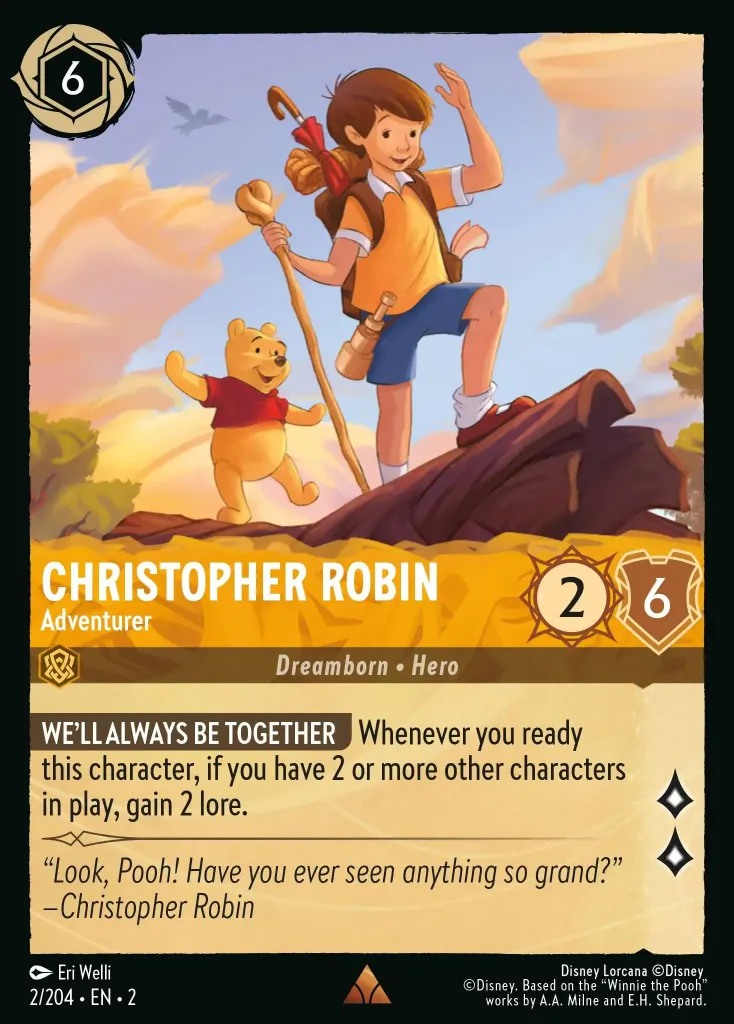 Christopher Robin - Adventurer: **WE'LL ALWAYS BE TOGETHER** Whenever you ready this character, if you have 2 or more other characters in play, gain 2 lore.