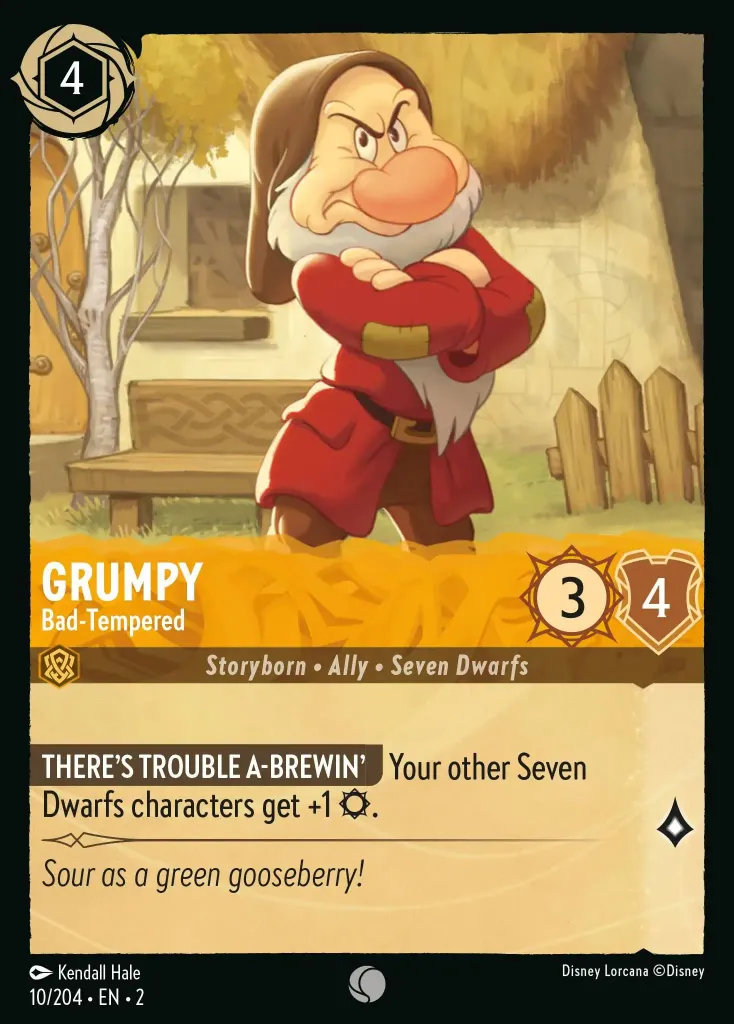 Grumpy - Bad-Tempered: **THERE'S TROUBLE A-BREWIN'** Your other Seven Dwarfs characters get +1 {S}.