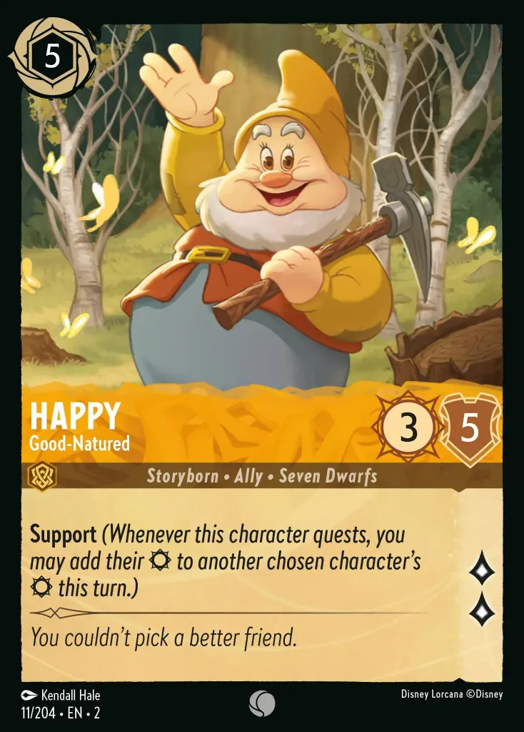 Happy - Good-Natured: **Support** _(Whenever this character quests, you may add their {S} to another chosen character's {S} this turn.)_
