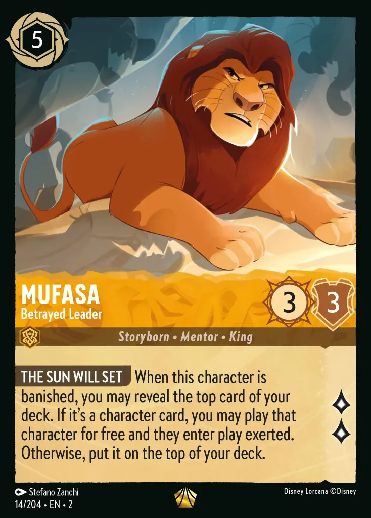 Mufasa - Betrayed Leader: **THE SUN WILL SET** When this character is banished, you may reveal the top card of your deck. If it's a character card, you may play that character for free and they enter play exerted. Otherwise, put it on the top of your deck.