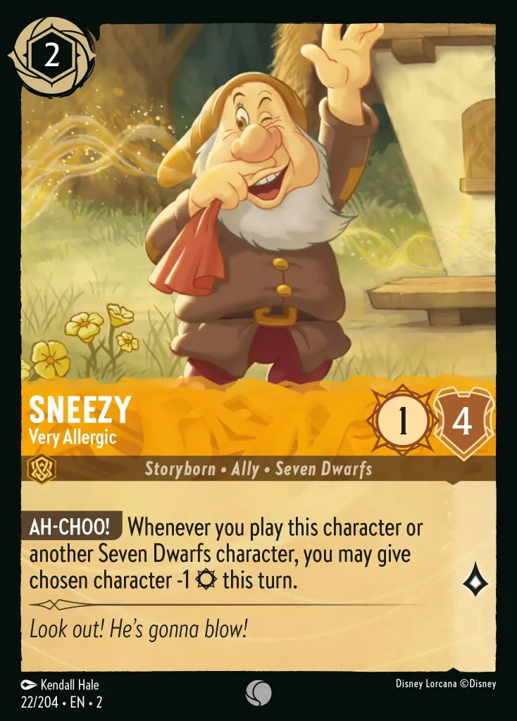 Sneezy - Very Allergic: **AH-CHOO!** Whenever you play this character or another Seven Dwarfs character, you may give chosen character -1 {S} this turn.