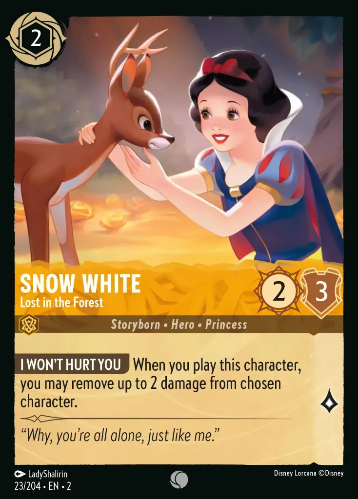 Snow White - Lost in the Forest: **I WON'T HURT YOU** When you play this character, you may remove up to 2 damage from chosen character.
