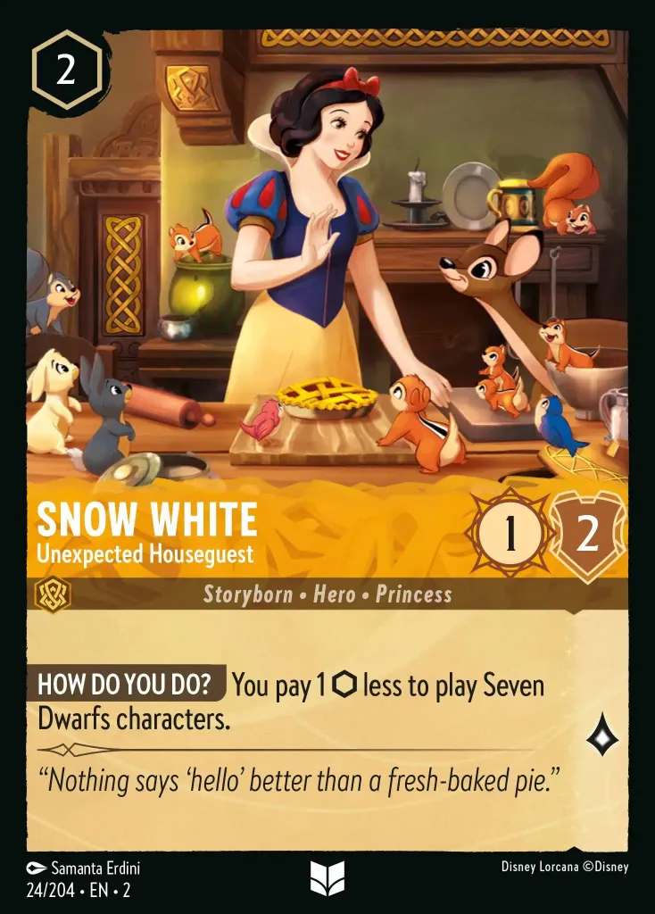 Snow White - Unexpected Houseguest: **HOW DO YOU DO?** You pay 1 {I} less to play Seven Dwarfs characters.