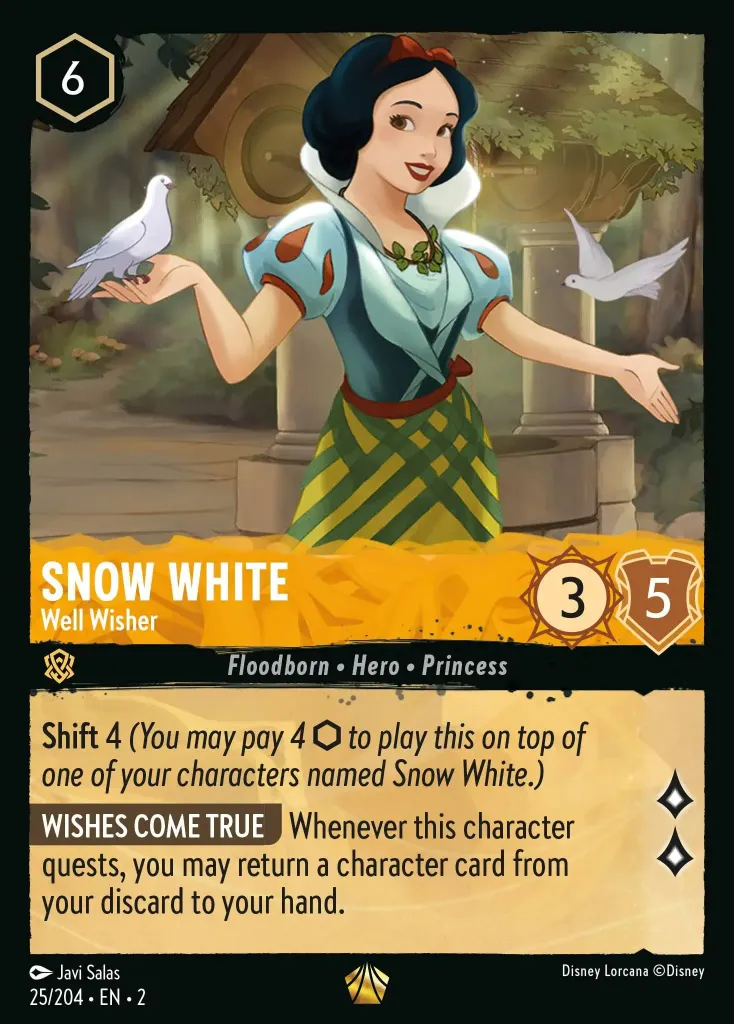 Snow White - Well Wisher: **Shift** 4 _You may pay 4 {I} to play this on top of one of your characters named Snow White.)_

**WISHES COME TRUE** Whenever this character quests, you may return a character card from your discard to your hand.