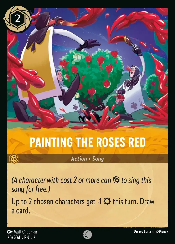 Painting the Roses Red: _(A character with cost 2 or more can {E} to sing this song for free.)_

Up to 2 chosen characters get -1 {S} this turn. Draw a card.