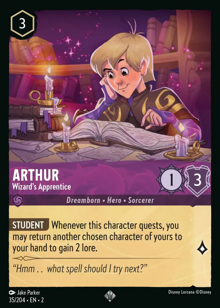 Arthur - Wizard's Apprentice: **STUDENT** Whenever this character quests, you may return another chosen character of yours to your hand to gain 2 lore.