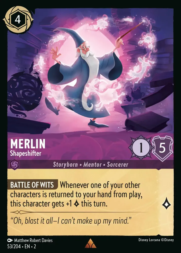 Merlin - Shapeshifter: **BATTLE OF WITS** Whenever one of your other characters is returned to your hand from play, this character gets +1 {L} this turn.
