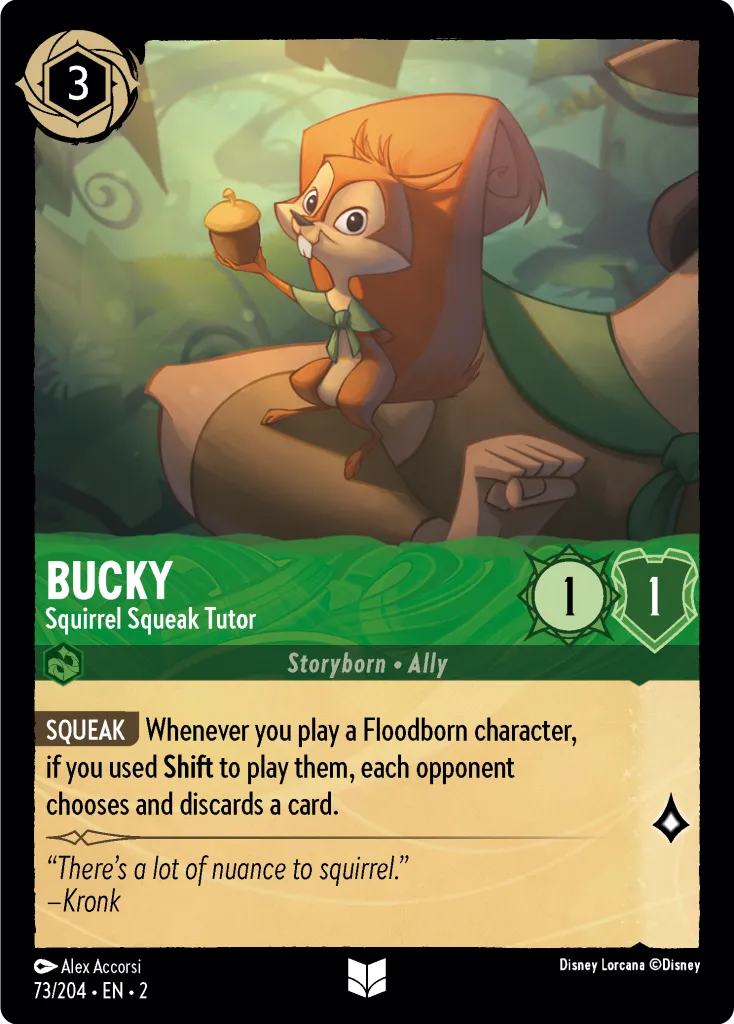 Bucky - Squirrel Squeak Tutor: **SQUEAK** Whenever you play a Floodborn character, each opponent chooses and discards a card. à Whenever you play a Floodborn character, if you used Shift to play them, each opponent chooses and discards a card.