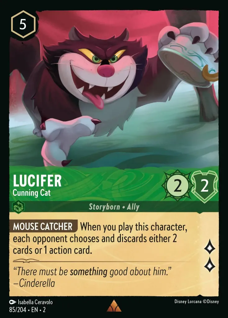 Lucifer - Cunning Cat: **MOUSE CATCHER** When you play this character, each opponent chooses and discards either 2 cards or 1 action card.
