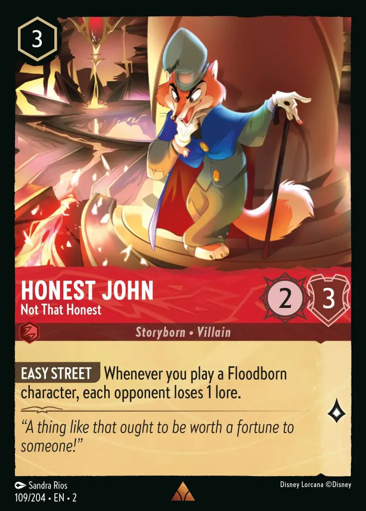 Honest John - Not That Honest: **EASY STREET** Whenever you play a Floodborn character, each opponent loses 1 lore.