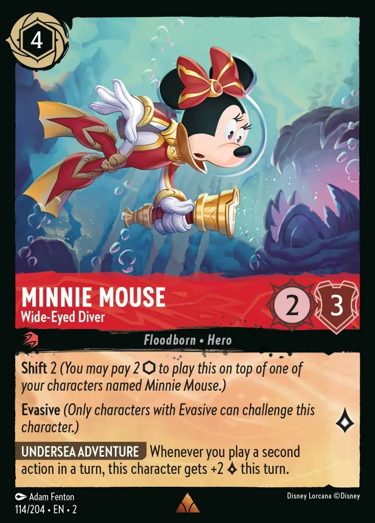 Minnie Mouse - Wide-Eyed Diver: **Shift** 2 _You may pay 2 {I} to play this on top of one of your characters named Minnie Mouse.)_

**Evasive** (_Only characters with Evasive can challenge this character._)

**UNDERSEA ADVENTURE** Whenever you play a second action in a turn, this character gets +2 {L} this turn.
