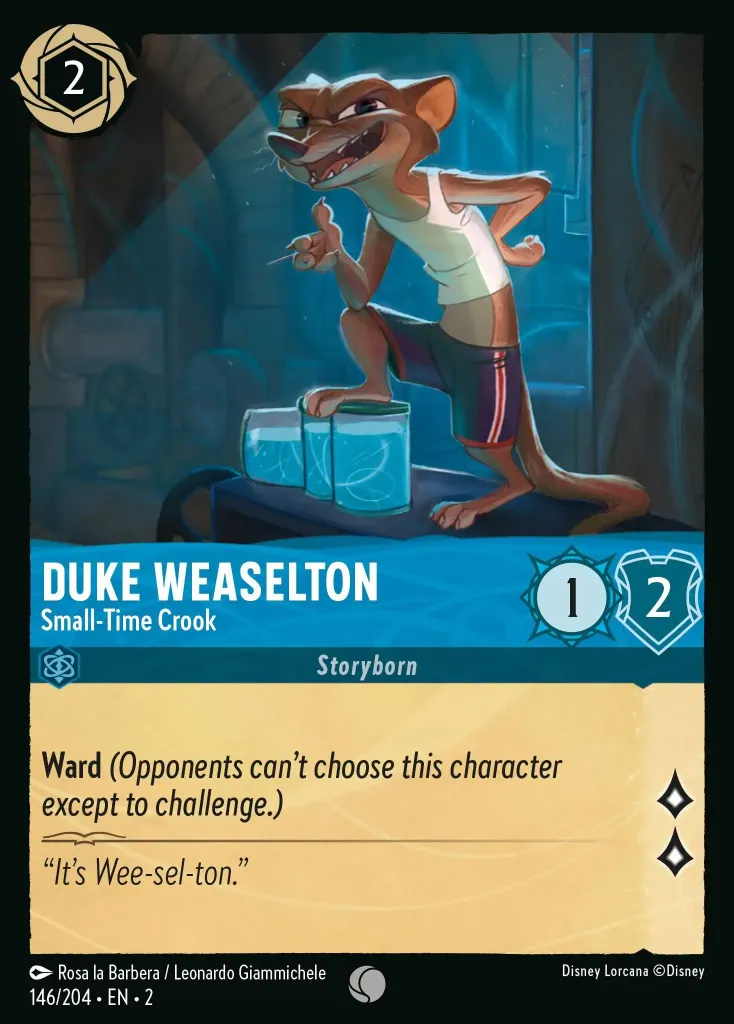 Duke Weaselton - Small-Time Crook: **Ward** _(Opponents can't choose this character except to challenge.)_