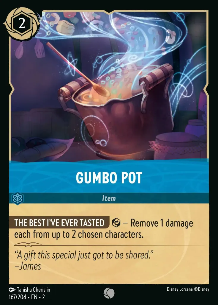 Gumbo Pot: **THE BEST I'VE EVER TASTED** {E} − Remove 1 damage each from up to 2 chosen characters.