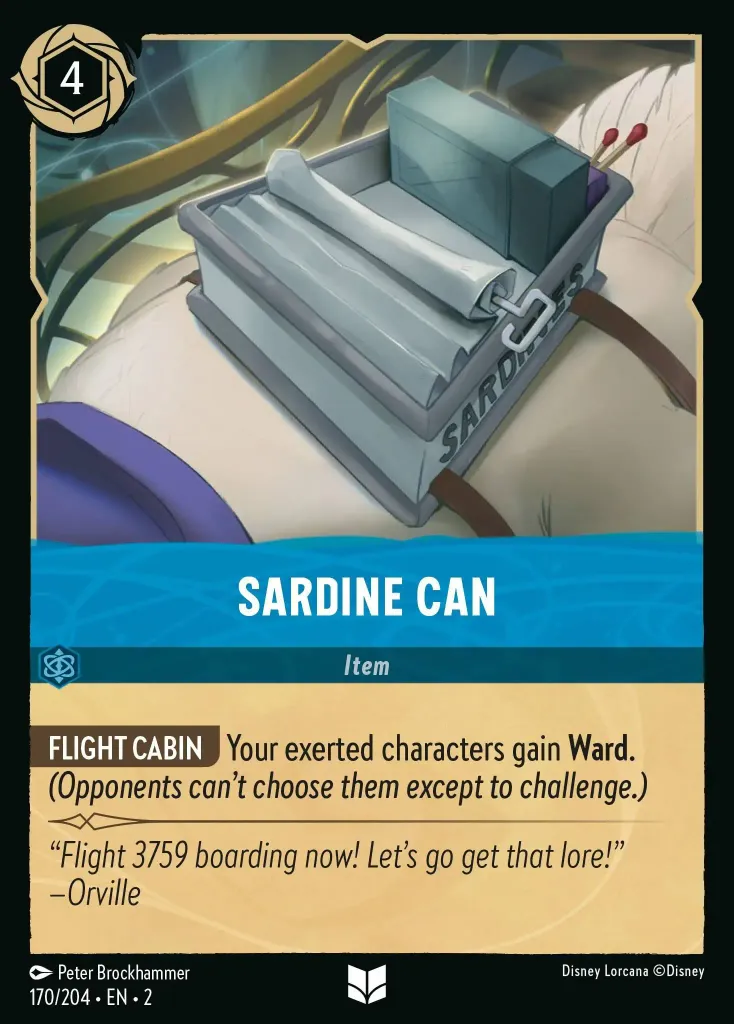 Sardine Can: **FLIGHT CABIN** Your exerted characters gain **Ward**. _(Opponents can't choose them except to challenge.)_