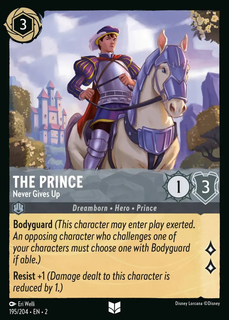 The Prince - Never Gives Up: **Bodyguard** _(This character may enter play exerted. An opposing character who challenges one of your characters must choose one with Bodyguard if able.)_

**Resist** +1 _(Damage dealt to this character is reduced by 1.)_