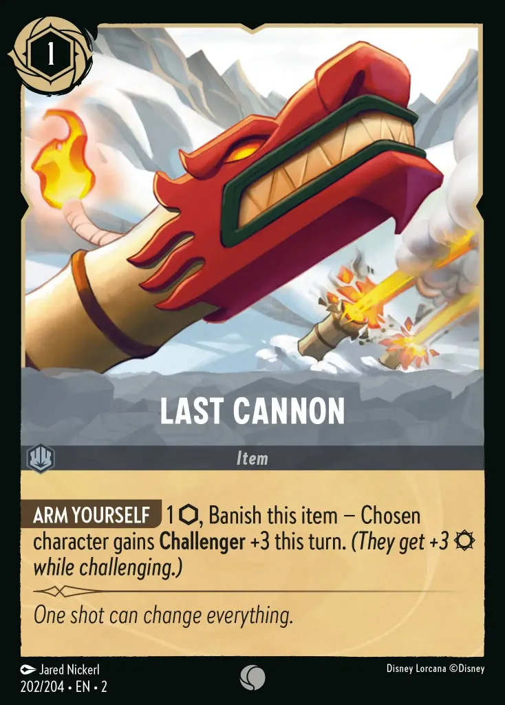 Last Cannon: **ARM YOURSELF** 1 {I}, Banish this item − Chosen character gains **Challenger** +3 this turn. _(They get +3 {S} while challenging.)_