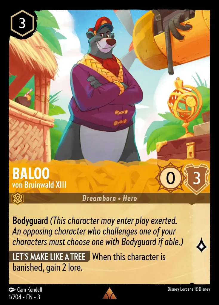 Baloo - Von Bruinwald XIII: **Bodyguard** _(This character may enter play exerted. An opposing character who challenges one of your characters must choose one with Bodyguard if able.)_


**LET'S MAKE LIKE A TREE** When this character is banished, gain 2 lore.