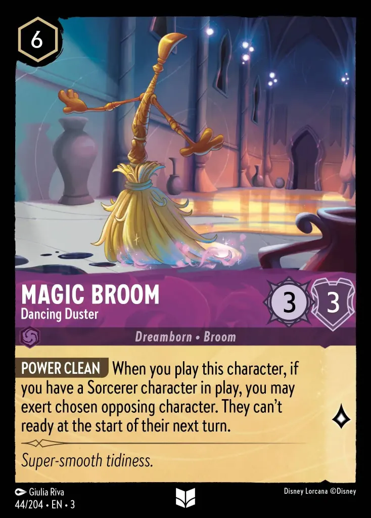 Magic Broom - Dancing Duster: **ENERGETIC CLEANING** When you play this character, if you have a Sorcerer character in play, exert an opposing character. The chosen character doesn't ready at the start of their next turn.