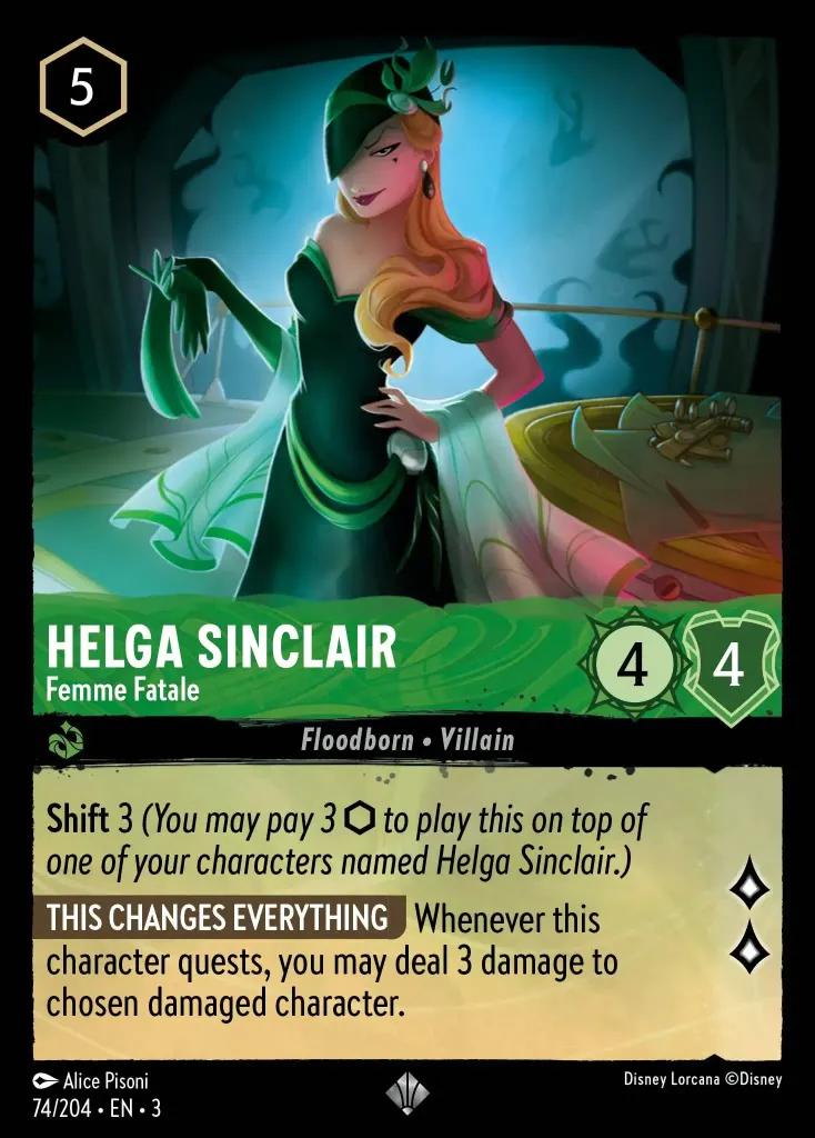 Helga Sinclair - Femme Fatale: **Shift** 3 _(You may pay 3 {I} to play this on top of one of your characters named Helga Sinclair.)_


**THIS CHANGES EVERYTHING** Whenever this character quests, you may deal 3 damage to chosen damaged character.