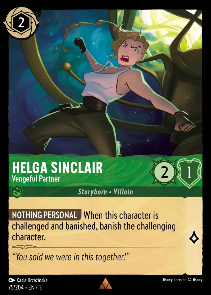 Helga Sinclair - Vengeful Partner: **NOTHING PERSONAL** When this character is challenged and banished, banish the challenging character.