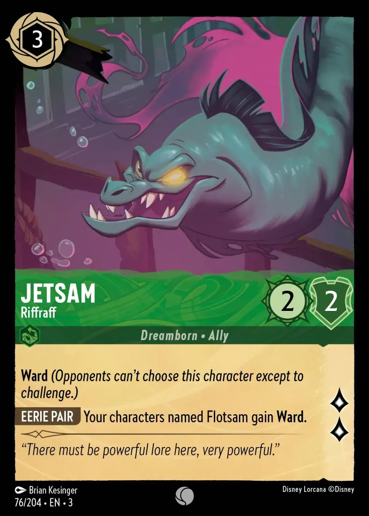 Jetsam - Riffraff: **Ward** _(Opponents can't choose this character except to challenge.)_

**EERIE PAIR** Your characters named Flotsam gain **Ward**.