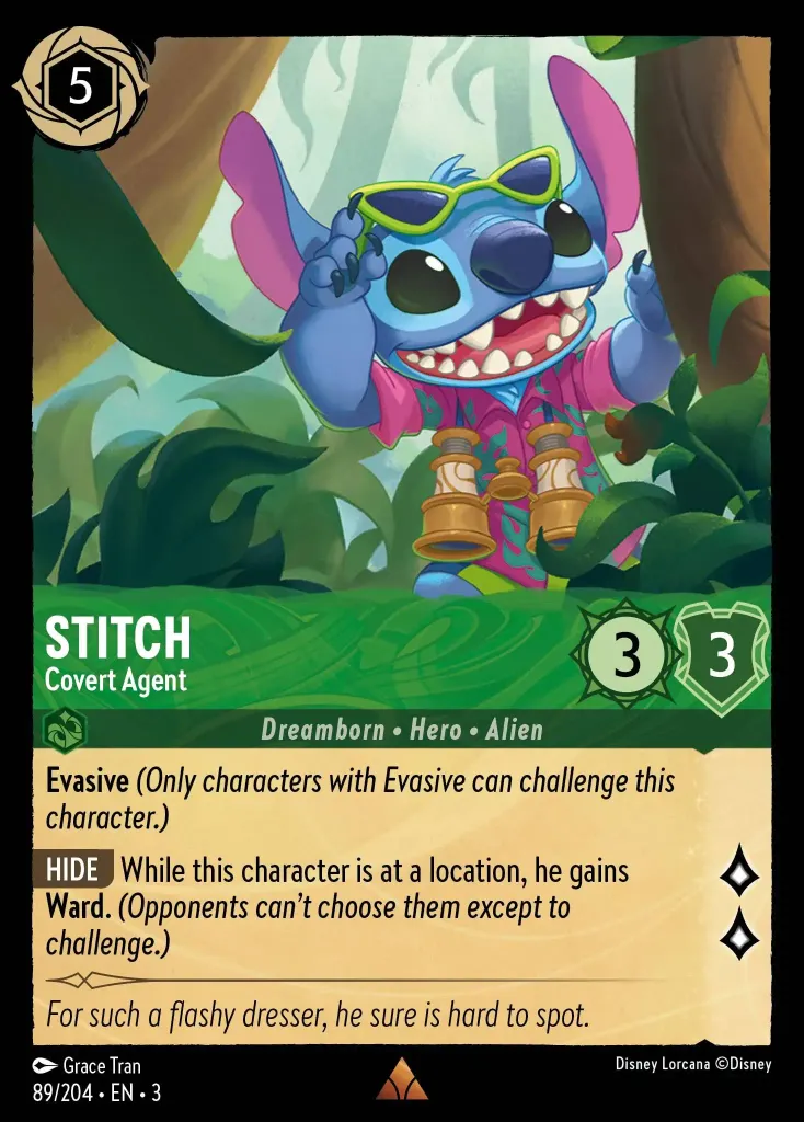 Stitch - Covert Agent: **Evasive** _(Only characters with Evasive can challenge this character.)_


**HIDE** While this character is at a location, he gains **Ward**. _(Opponents can't choose them except to challenge.)_