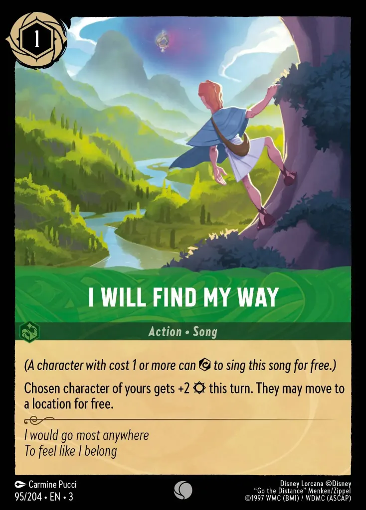 I Will Find My Way: _(A character with cost 1 or more can {E} to sing this song for free.)_


Chosen character of yours gets +2 {S} this turn. They may move to a location for free.