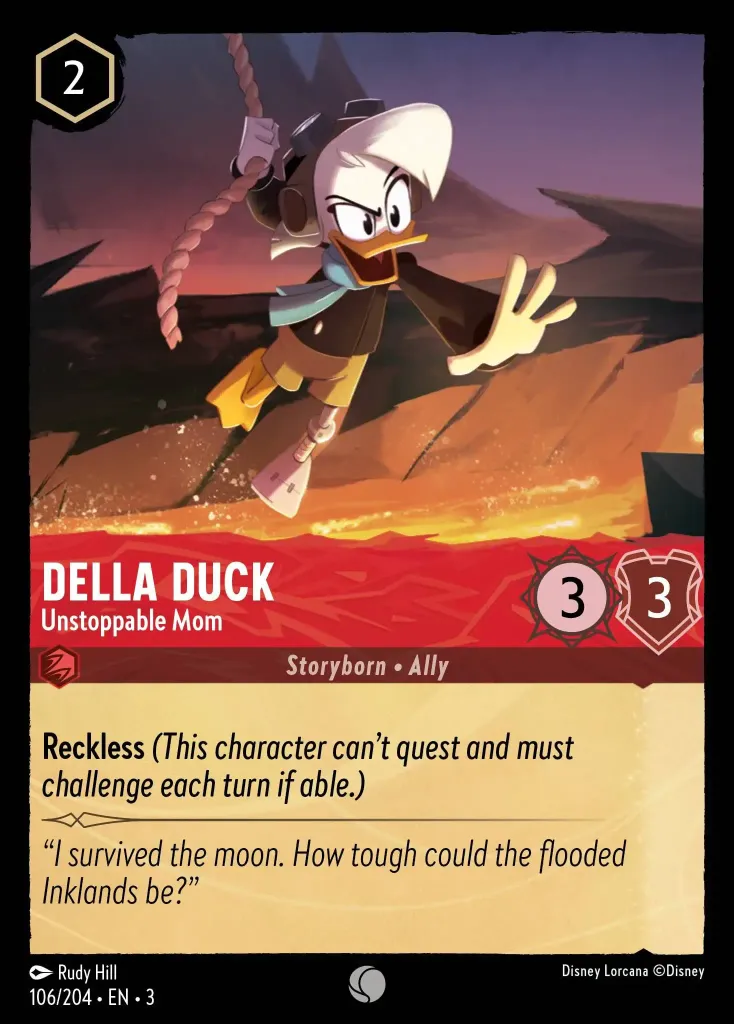 Della Duck - Unstoppable Mom: **Reckless** _(This character can't quest and must challenge each turn if able.)_