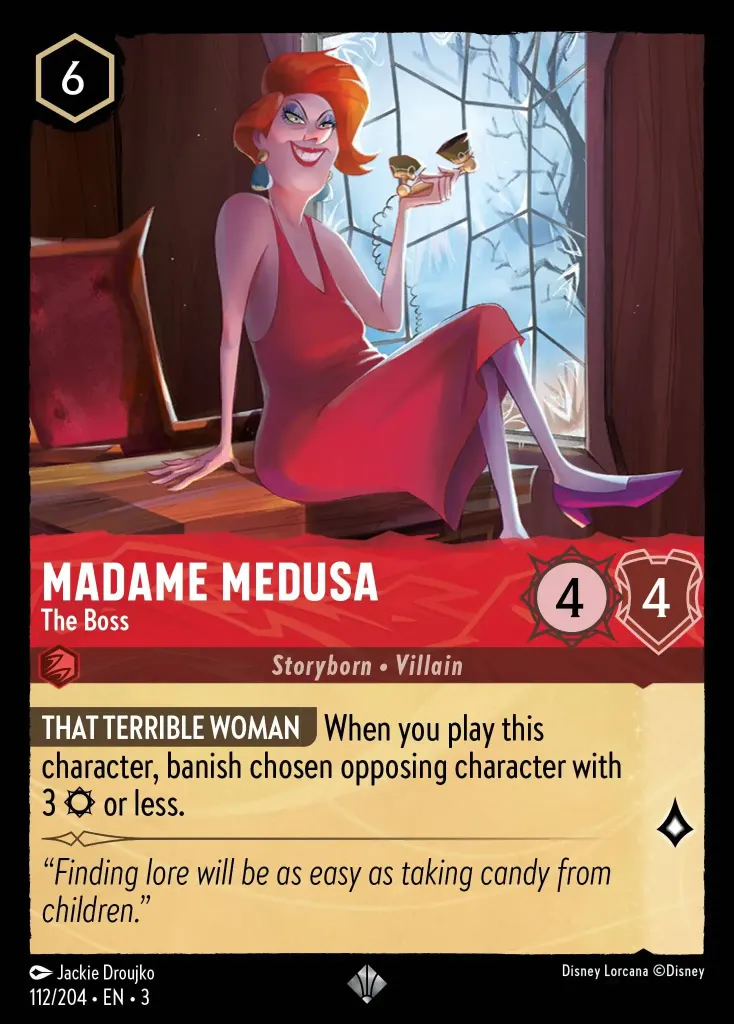 Madame Medusa - The Boss: **THAT TERRIBLE WOMAN** When you play this character, banish chosen opposing character with 3 {S} or less.
