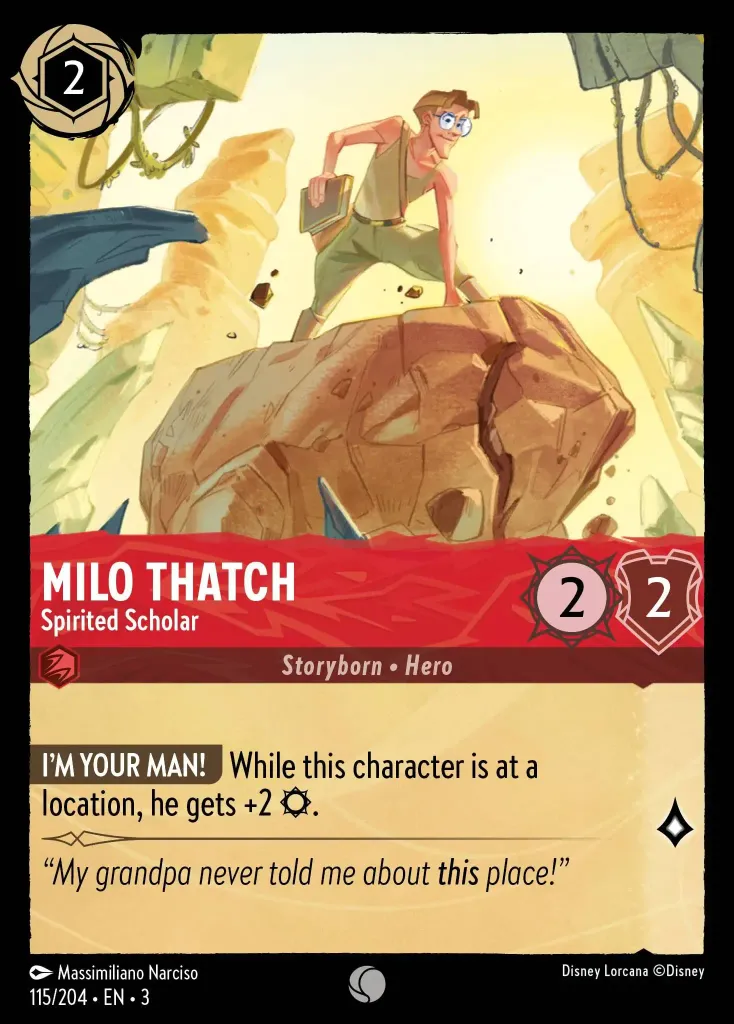 Milo Thatch - Spirited Scholar: **I’M YOUR MAN!** While this character is at a location, he gets +2 {S}.