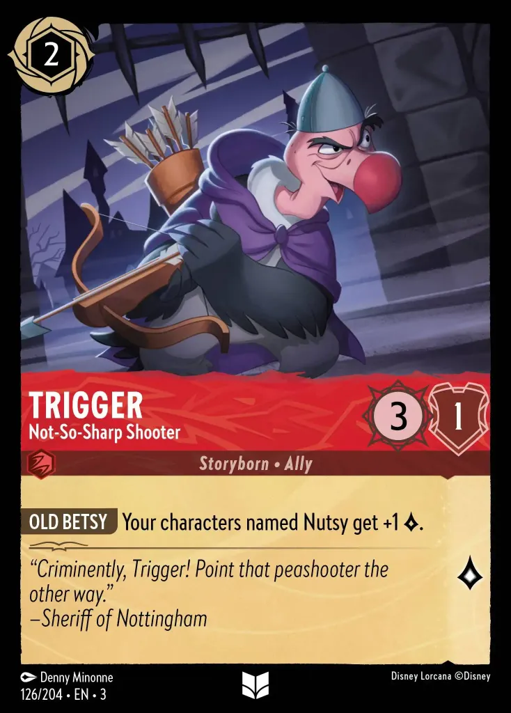 Trigger - Imprecise Shooter: **MY OL' BETSY** Your characters named Nutsy gain +1 {L}.