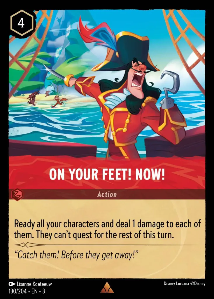 On Your Feet! Now!: Ready all your characters and deal 1 damage to each of them. They can't quest for the rest of this turn.
