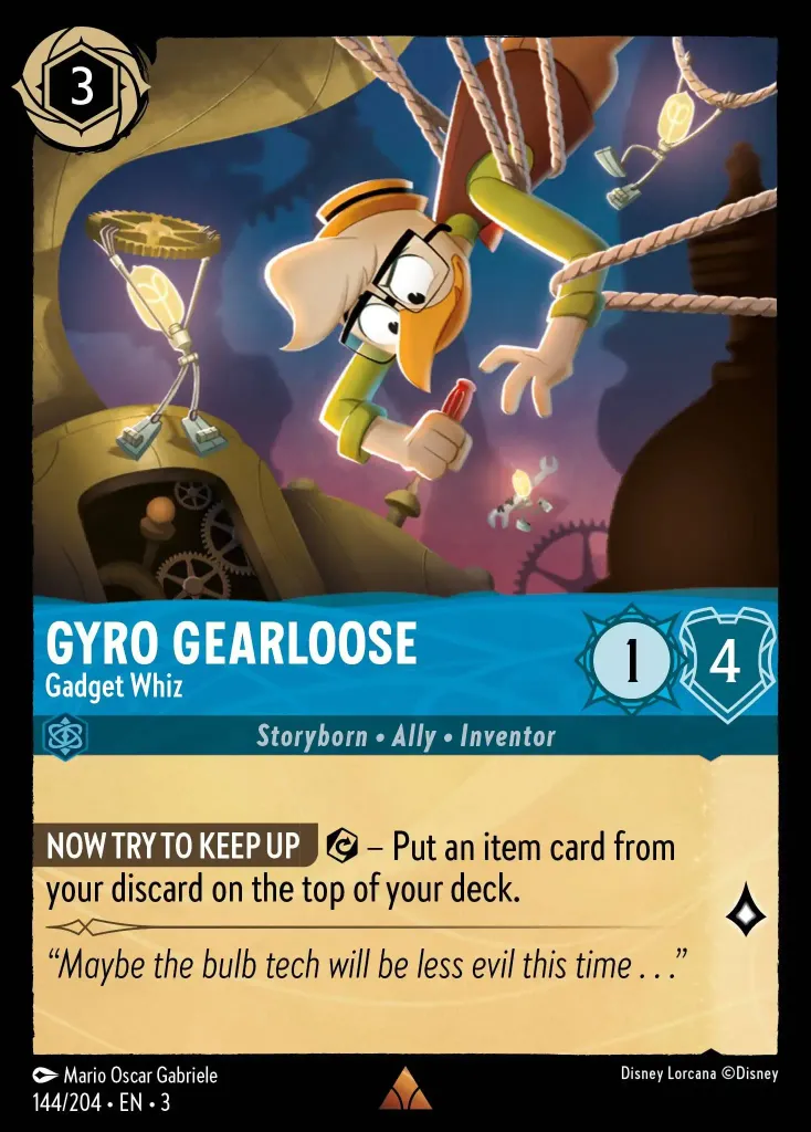 Gyro Gearloose - Gadget Whiz: **FOLLOW THE TWISTS OF MY GENIUS BRAIN** {E} - Put an item card from your discard to the top of your deck.