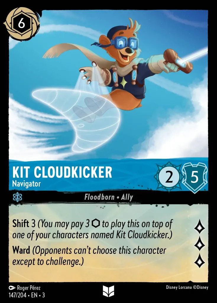 Kit Cloudkicker - Navigator: **Shift** 3 _(You may pay 3 {I} to play this on top of one of your characters named Kit Cloudkicker.)_

**Ward** _(Opponents can't choose this character except to challenge.)_