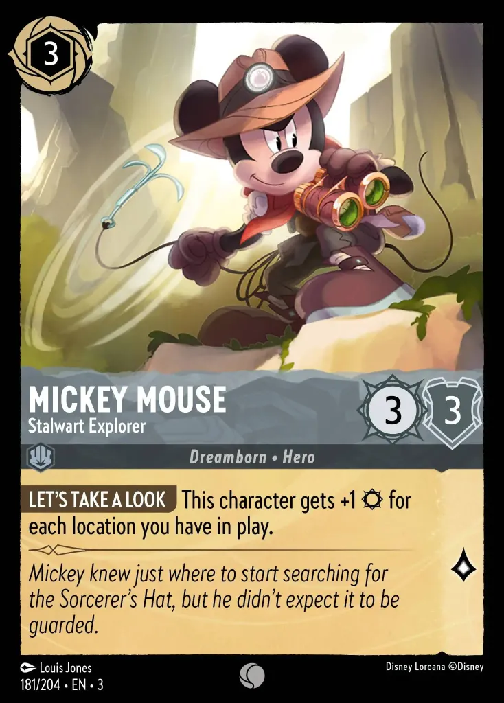 Mickey Mouse - Stalwart Explorer: **LET'S TAKE A LOOK** This character gets +1 {S} for each location you have in play.