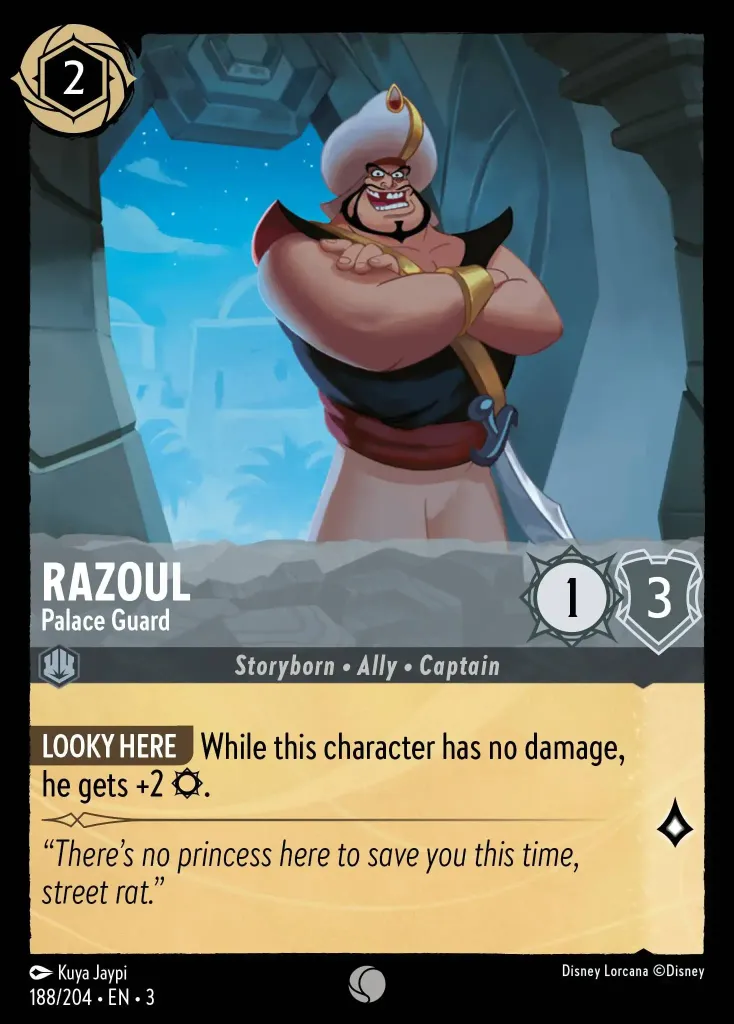 Razoul - Palace Guard: **LOOKY HERE** While this character has no damage, he gets +2 {S}.