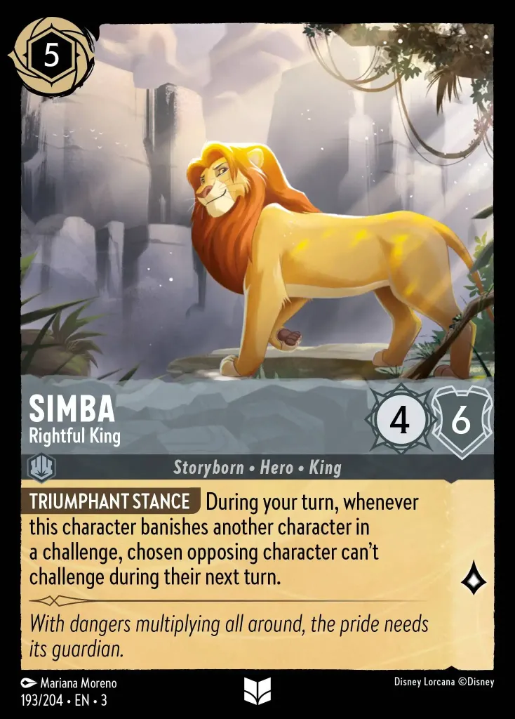 Simba - Rightful King: **TRIUMPHANT STANCE** During your turn, whenever this character banishes another character in a challenge, chosen opposing character can't challenge during their next turn.