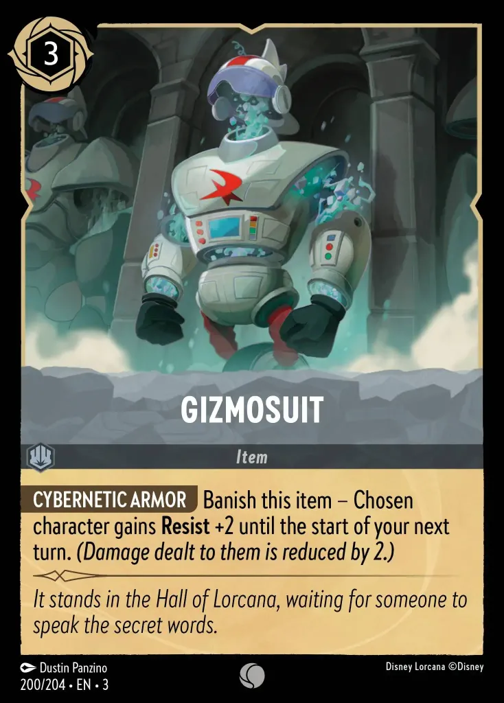 Gizmosuit: **CYBERNETIC ARMOR** Banish this item – Chosen character gains **Resist** +2 until the start of your next turn. (Damage dealt to them is reduced by 2.)