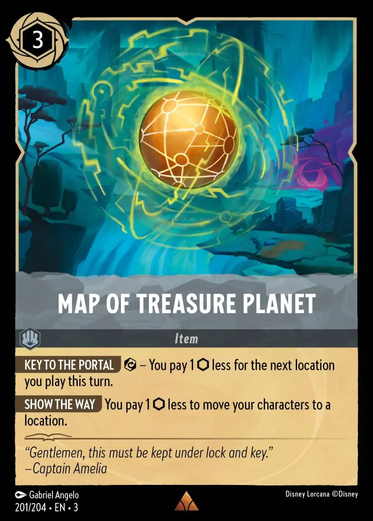 Map of Treasure Planet: **KEY TO THE PORTAL** {E} – You pay 1 {I} less for the next location you play this turn.


**SHOW THE WAY** You pay 1 {I} less to move your characters to a location.