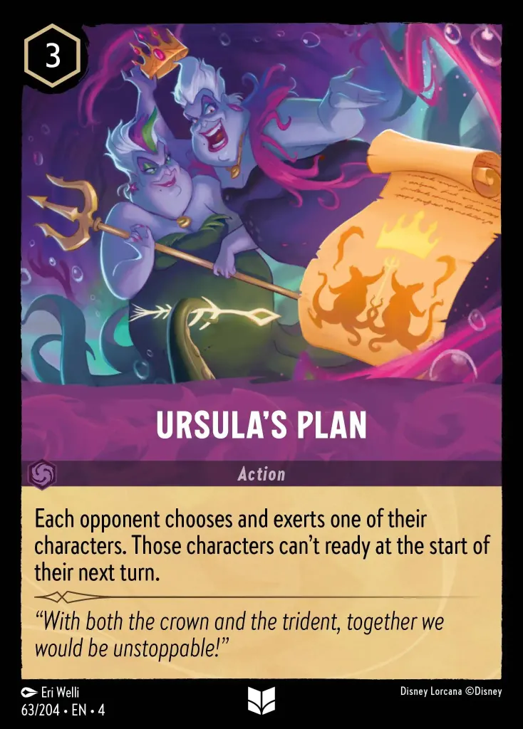 Ursula's Plan: Each opponent chooses and exerts one of their characters. Those characters can't ready at the start of their next turn.