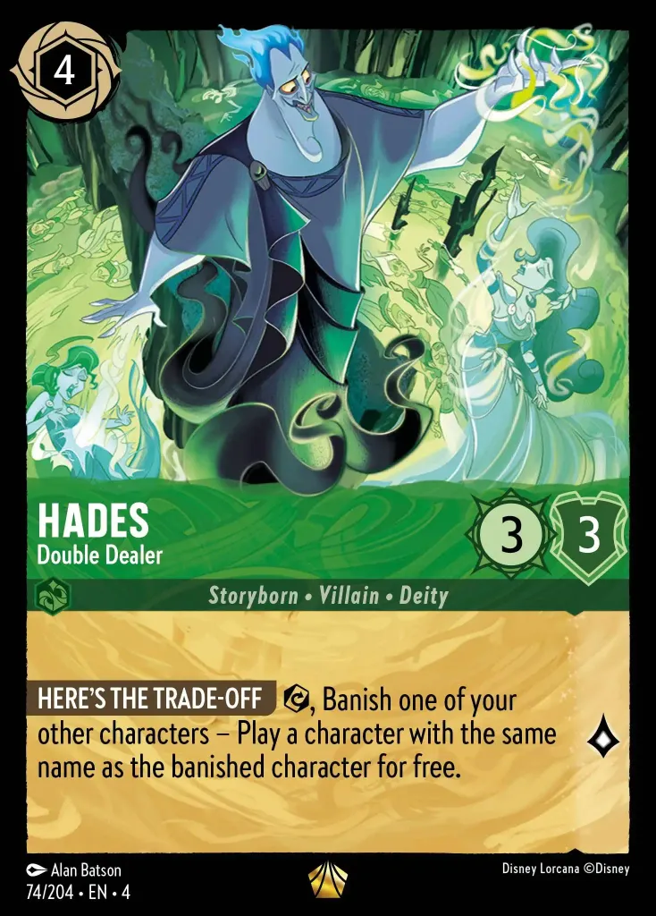 Hades - Double Dealer: **GET DOWN TO BUSINESS** {E},  Banish chosen character of yours - Play another character from your hand with the same name.