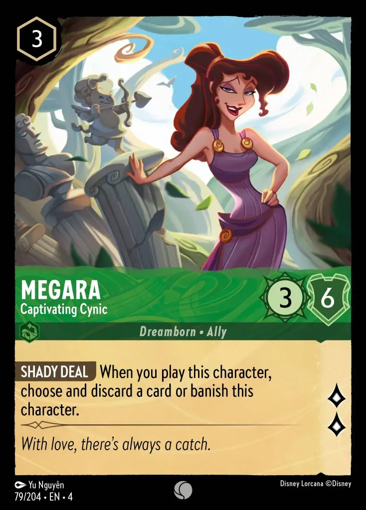 Megara - Captivating Cynic: **SHADY DEAL** When you play this character, chose and discard a card or banish this character.