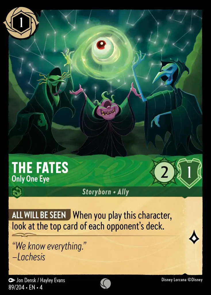 The Fates - Only One Eye: **ALL WILL BE SEEN** When you play this character, look at the top card of each opponent's deck.