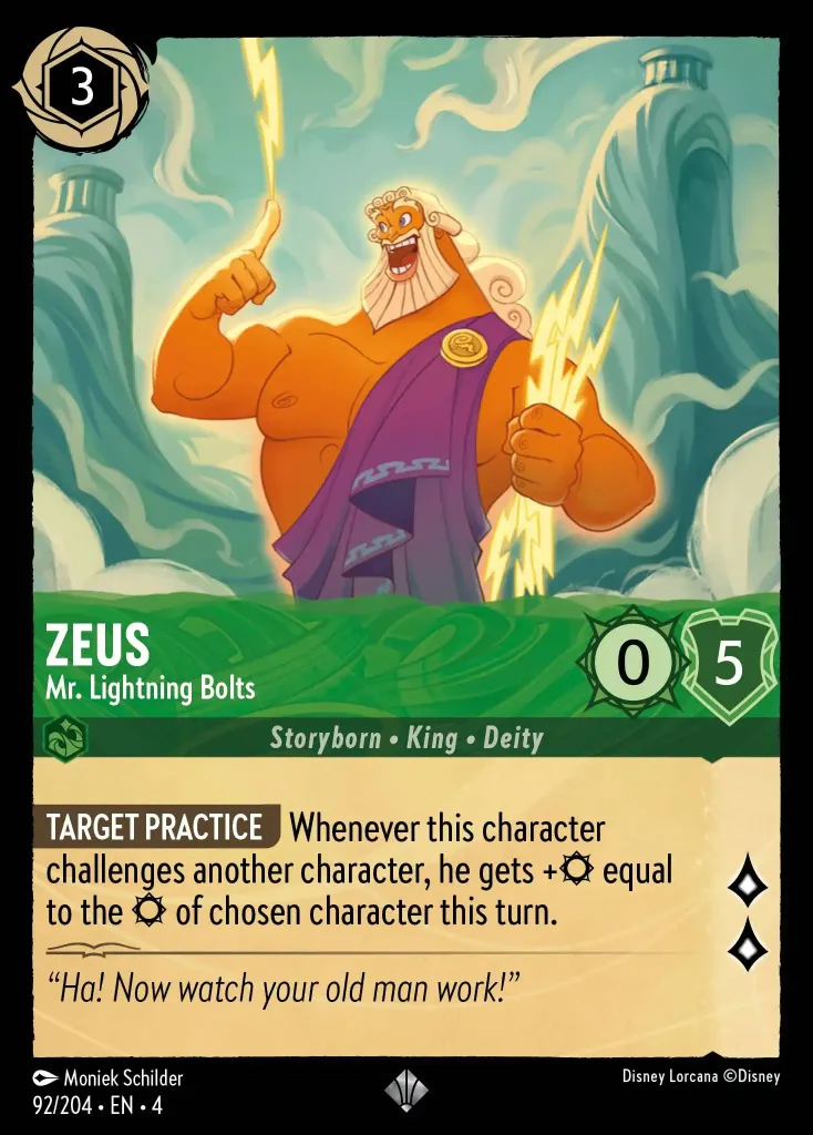 Zeus - Mr. Lightning Bolts: **TARGET PRACTICE** Whenever this character challenges another character, he gets + {S} equal to the {S} of chosen character this turn.