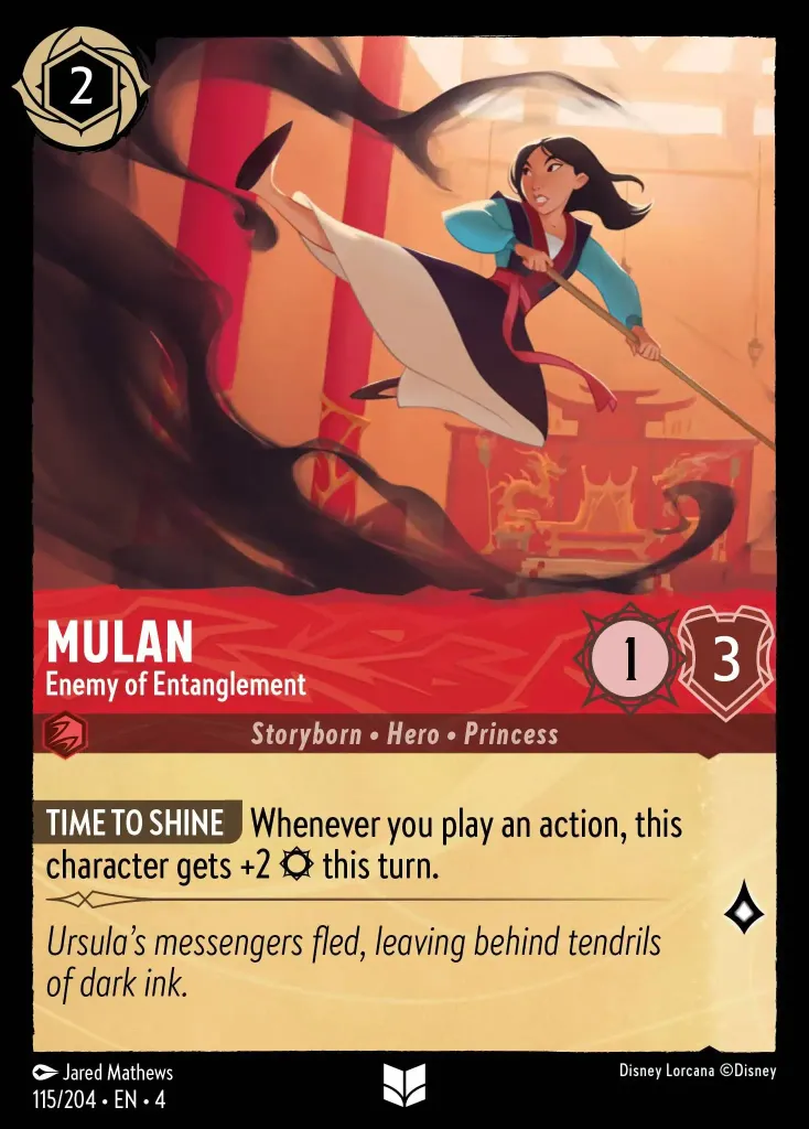 Mulan - Enemy of Entanglement: **TIME TO SHINE** Whenever you play an action, this character gets +2 {S} this turn.