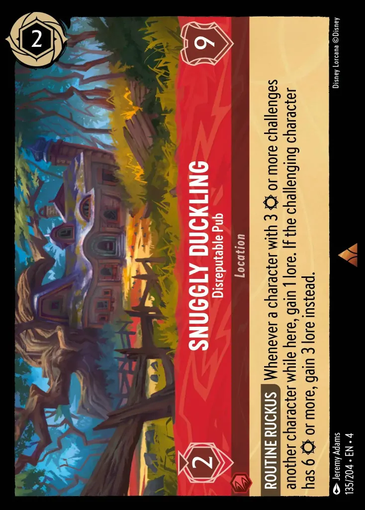 Snuggly Duckling - Disreputable Pub: **ROUTINE RUCKUS** Whenever a character with 3 {S} or more challenges another character while here, gain 1 lore. If the challenging character has 6 {S} or more, gain 3 lore instead.