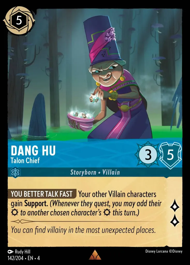 Dang Hu - Talon Chief: **YOU BETTER TALK FAST** Your other Villain characters gain **Support.** _(Whenever they quest, you mad add their {S} to another chosen character's {S} this turn.)_