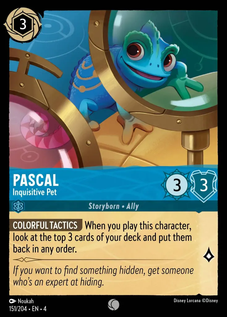 Pascal - Inquisitive Pet: **COLORFUL TACTICS** When you play this character, look at the top 3 cards of your deck and put them back in any order.