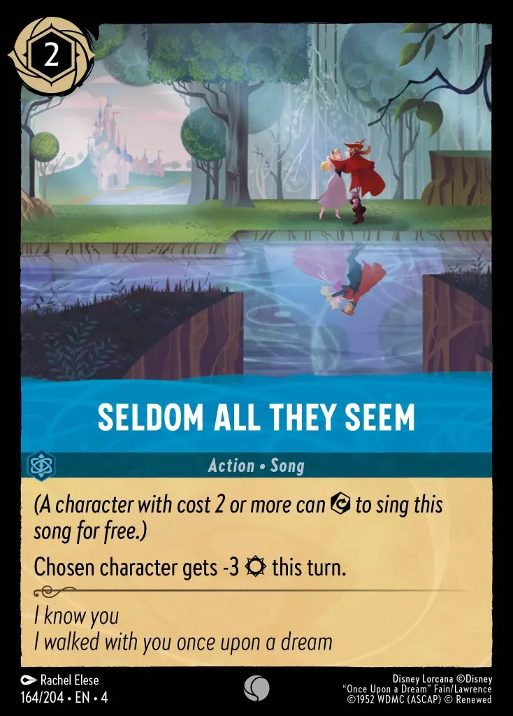 Seldom All They Seem: _(A character with cost 2 or more can {E} to sing this song for free.)_

Chosen character gets -3 {S} this turn.
