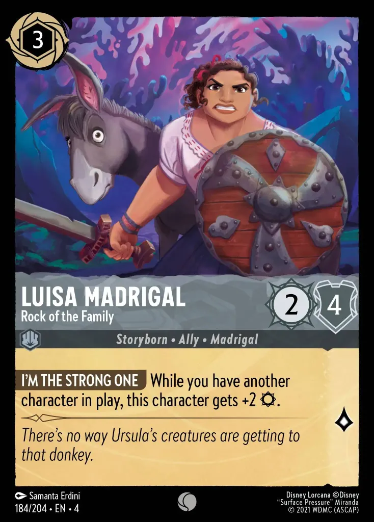 Luisa Madrigal - Rock of the Family: **I'M THE STRONG ONE** While you have another character in play, this character gets +2 {S}.
